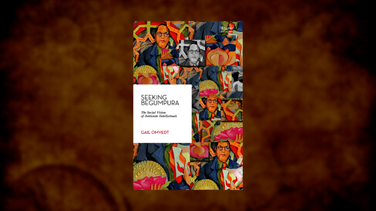 Book Review of Seeking Begumpura The Social Vision of Anticaste Intellectuals Bahujan Sahitya